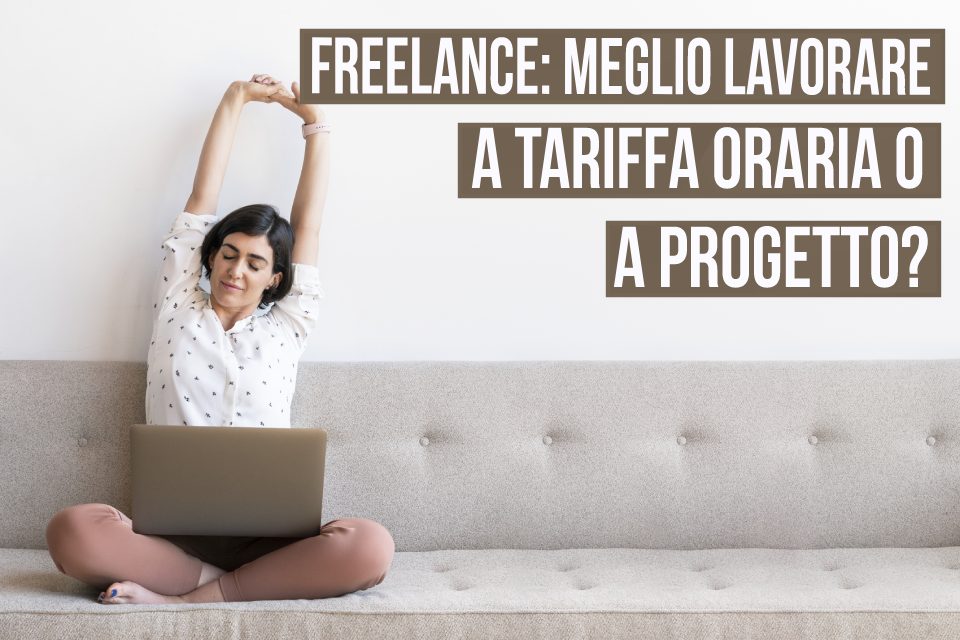 Freelance: meglio lavorare a tariffa oraria o a progetto?
